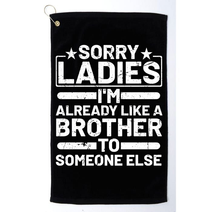 Sorry Ladies I'm Already Like A Brother To Someone Else Golf Towel