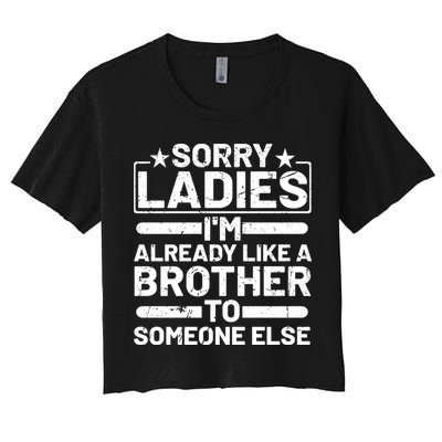 Sorry Ladies I'm Already Like A Brother To Someone Else Crop Top