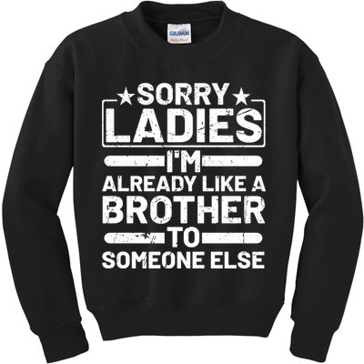 Sorry Ladies I'm Already Like A Brother To Someone Else Kids Sweatshirt