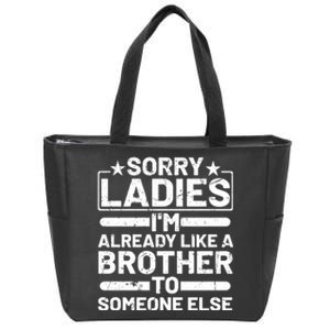 Sorry Ladies I'm Already Like A Brother To Someone Else Zip Tote Bag