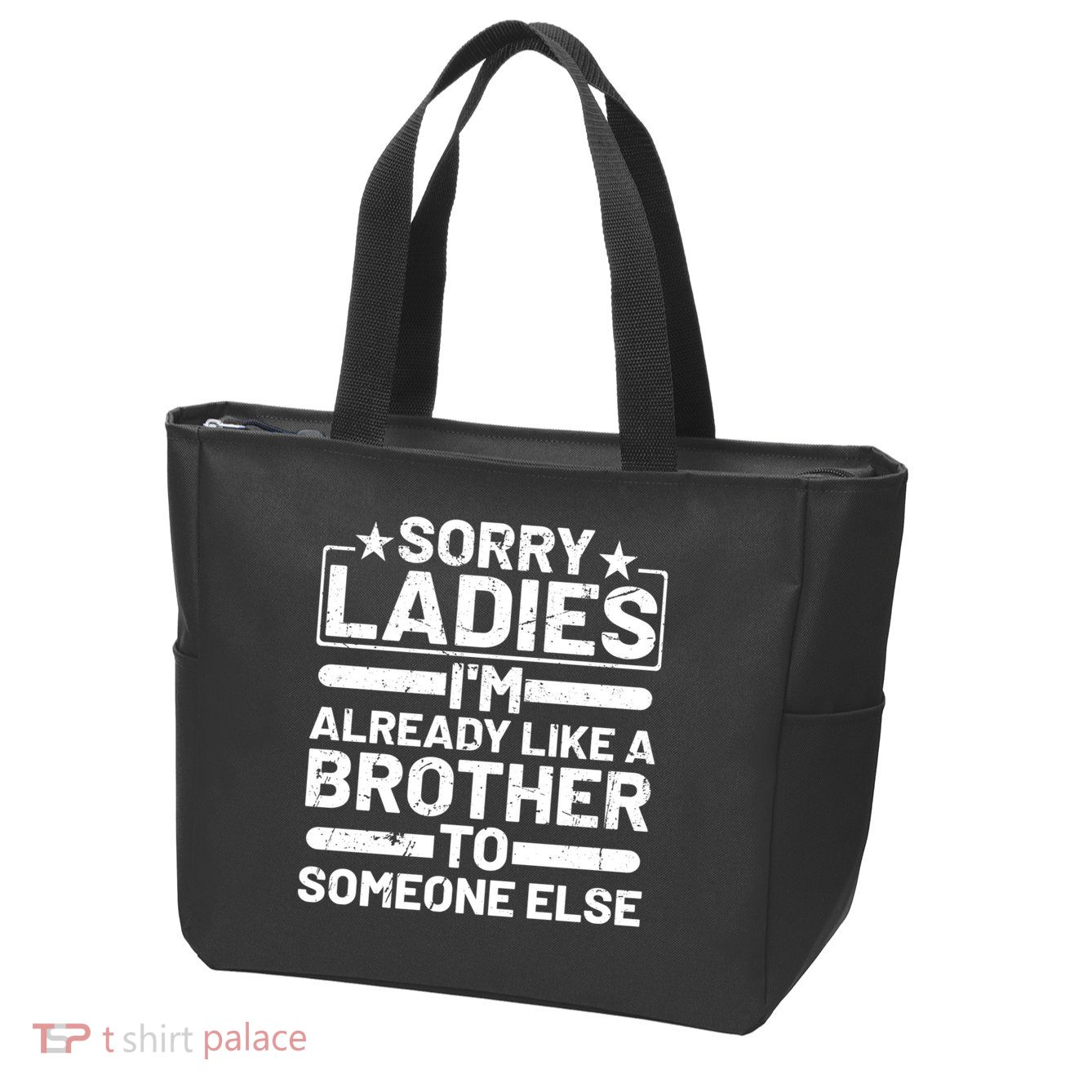 Sorry Ladies I'm Already Like A Brother To Someone Else Zip Tote Bag