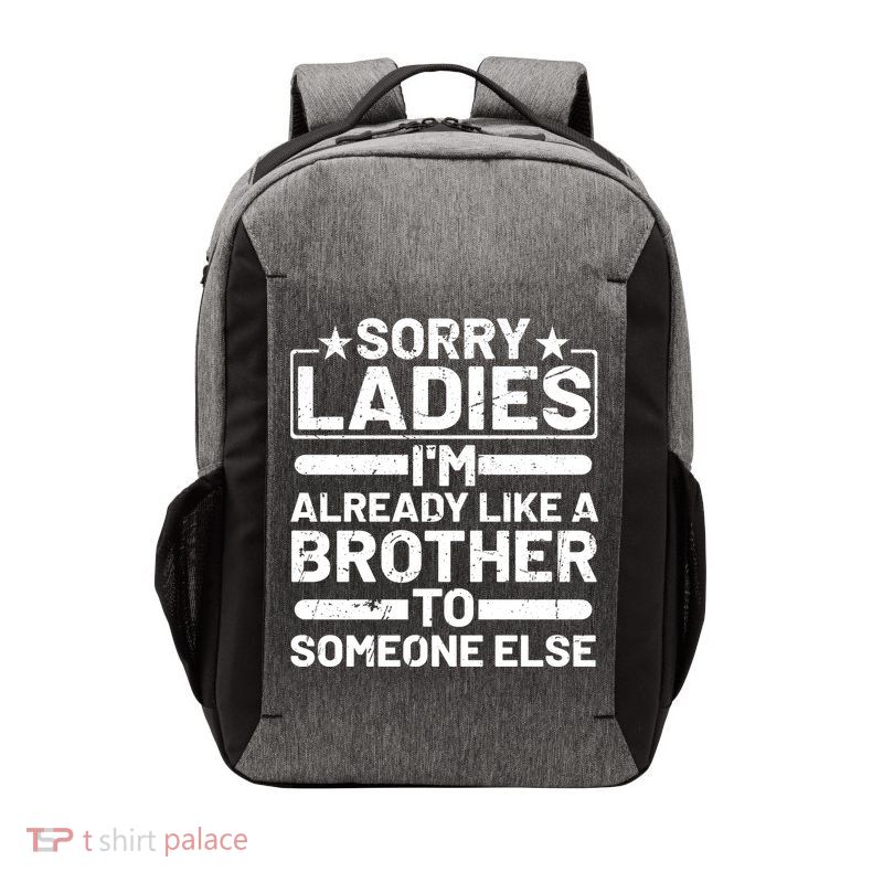 Sorry Ladies I'm Already Like A Brother To Someone Else Vector Backpack