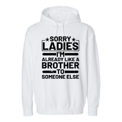 Sorry Ladies I'm Already Like A Brother To Someone Else Garment-Dyed Fleece Hoodie