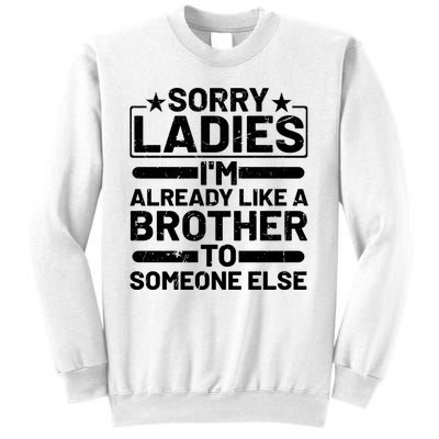 Sorry Ladies I'm Already Like A Brother To Someone Else Sweatshirt