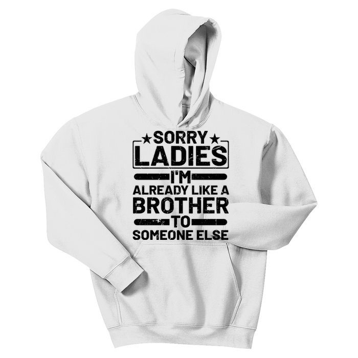 Sorry Ladies I'm Already Like A Brother To Someone Else Kids Hoodie