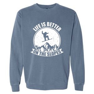 Snowboarding Life Is Better On The Slopes Cool Gift Garment-Dyed Sweatshirt