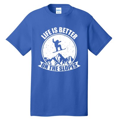 Snowboarding Life Is Better On The Slopes Cool Gift Tall T-Shirt