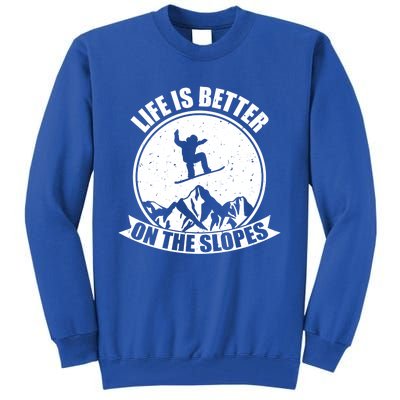 Snowboarding Life Is Better On The Slopes Cool Gift Tall Sweatshirt