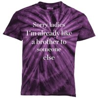 Sorry Ladies I'm Already Like A Brother To Someone Else Kids Tie-Dye T-Shirt