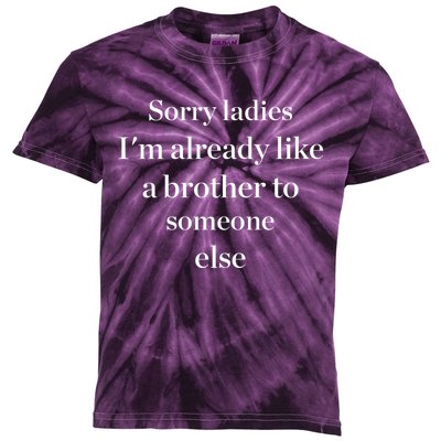 Sorry Ladies I'm Already Like A Brother To Someone Else Kids Tie-Dye T-Shirt