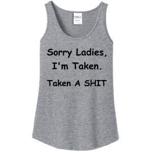 Sorry Ladies I’M Taken Taken A Shit Funny Ladies Essential Tank