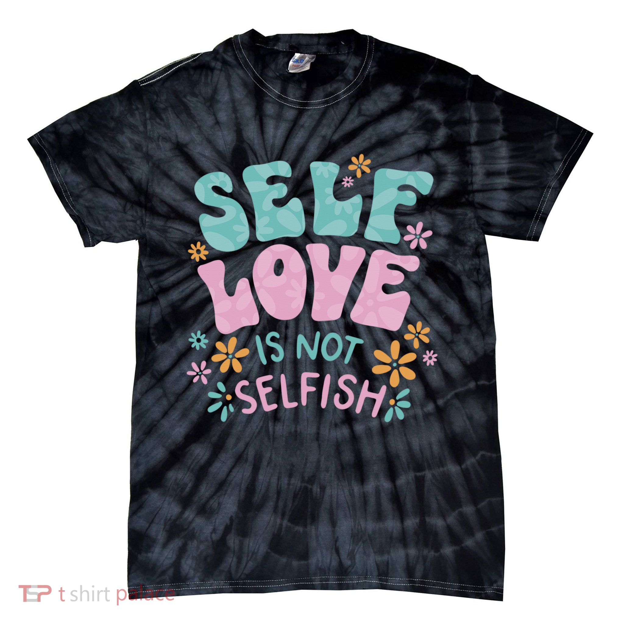 Self Love Is Not Selfish Kindness Inspirational Tie-Dye T-Shirt