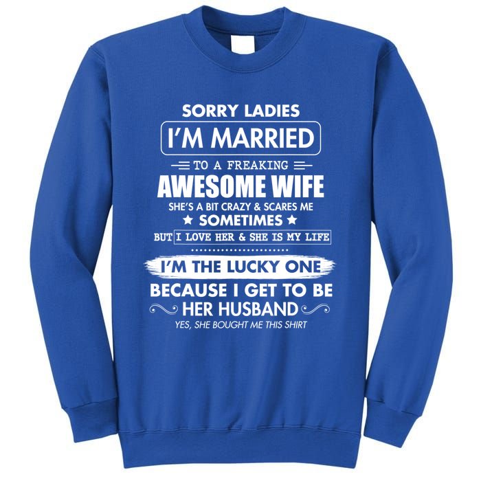 Sorry Ladies I'm Married To A Freaking Awesome Wife Great Gift Great Gift Sweatshirt