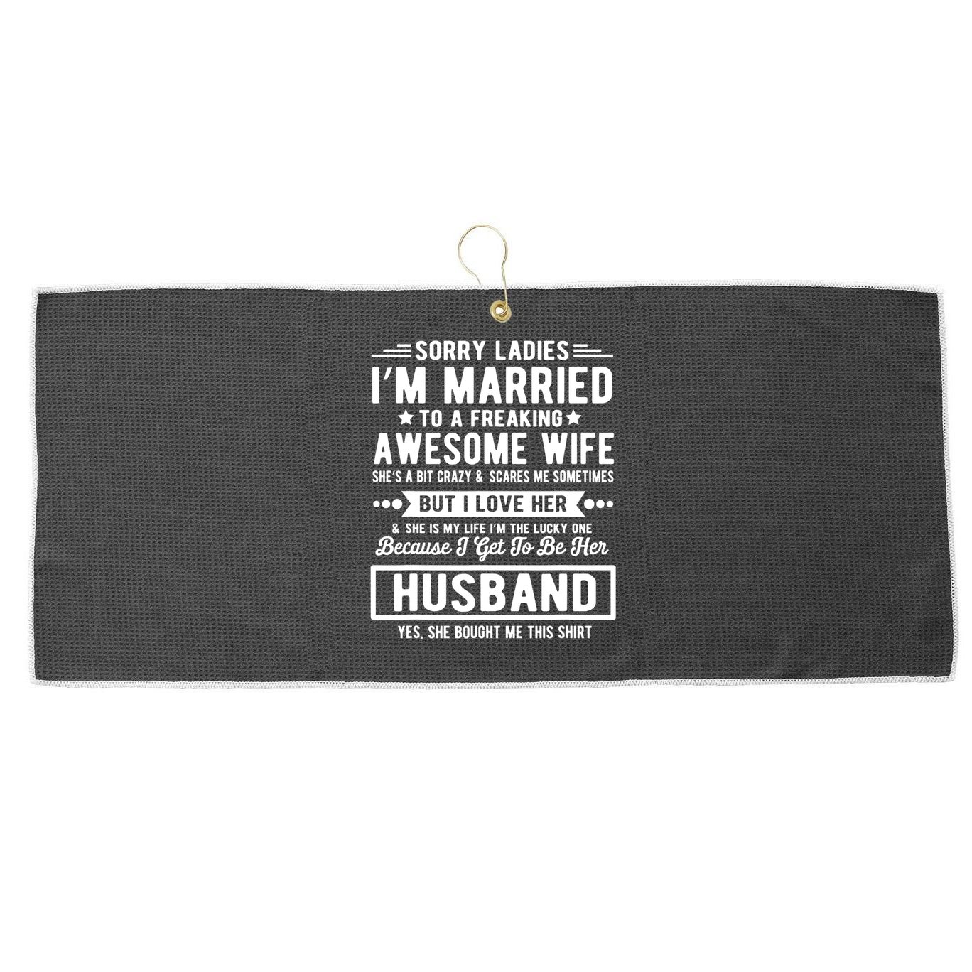 Sorry Ladies Im Married Funny Quote To A Freaking Awesome Cool Gift Large Microfiber Waffle Golf Towel