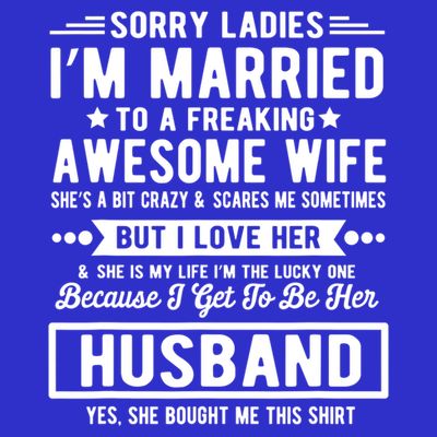 Sorry Ladies Im Married Funny Quote To A Freaking Awesome Cool Gift T-Shirt