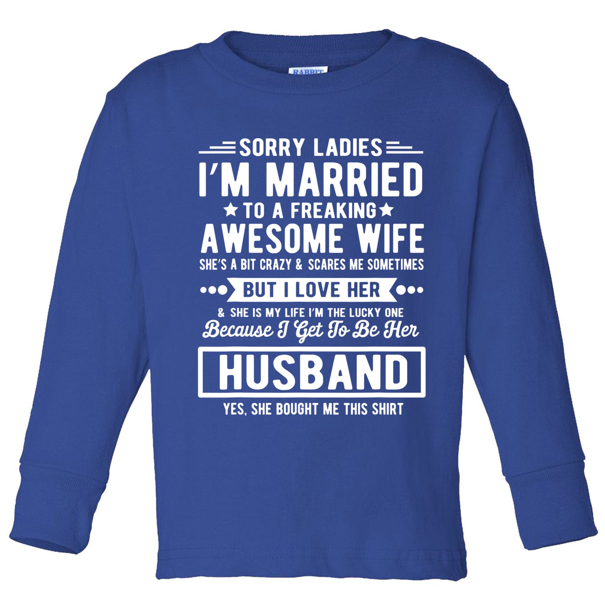 Sorry Ladies Im Married Funny Quote To A Freaking Awesome Cool Gift Toddler Long Sleeve Shirt