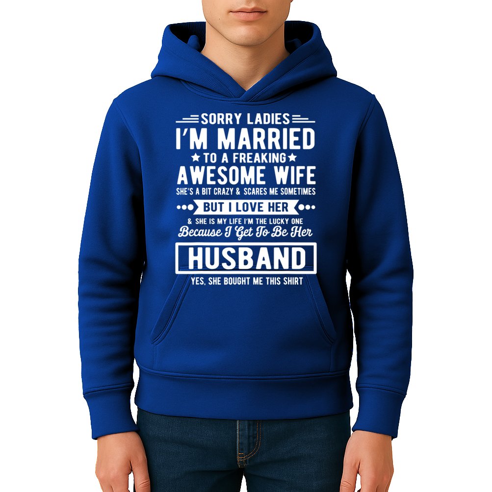 Sorry Ladies Im Married Funny Quote To A Freaking Awesome Cool Gift Kids Hoodie
