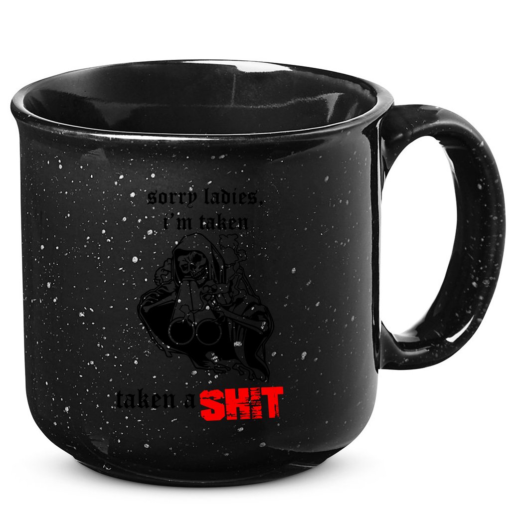 Sorry Ladies IM Taken Taken A Shit 15oz Campfire Ceramic Mug