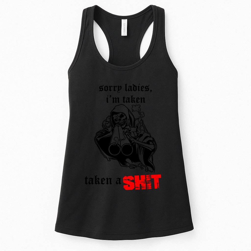 Sorry Ladies IM Taken Taken A Shit Womens Tank Top