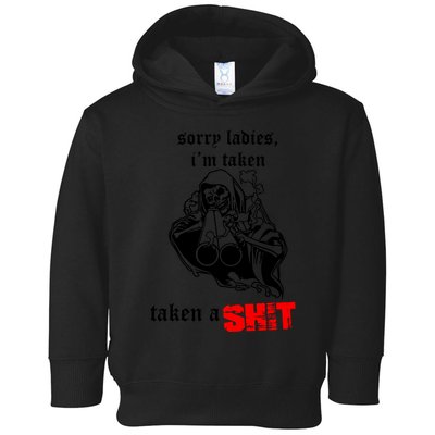 Sorry Ladies IM Taken Taken A Shit Toddler Hoodie