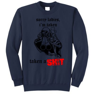 Sorry Ladies IM Taken Taken A Shit Sweatshirt