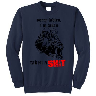 Sorry Ladies IM Taken Taken A Shit Tall Sweatshirt