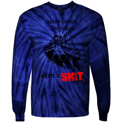 Sorry Ladies IM Taken Taken A Shit Tie-Dye Long Sleeve Shirt