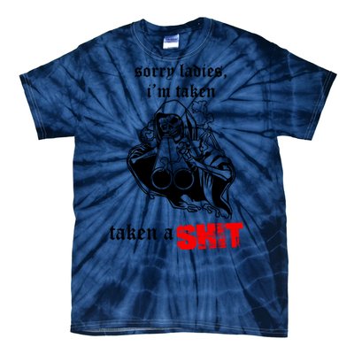 Sorry Ladies IM Taken Taken A Shit Tie-Dye T-Shirt