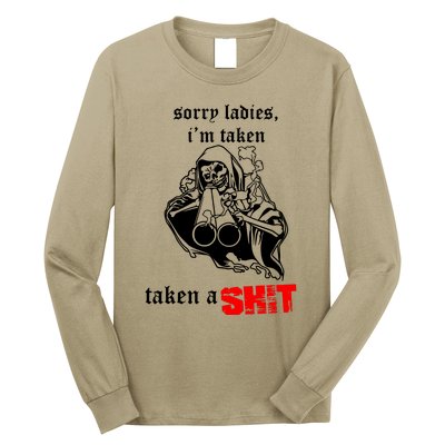 Sorry Ladies IM Taken Taken A Shit Long Sleeve Shirt