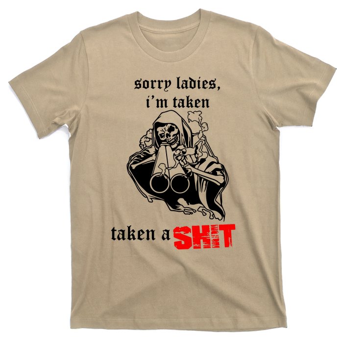 Sorry Ladies IM Taken Taken A Shit T-Shirt