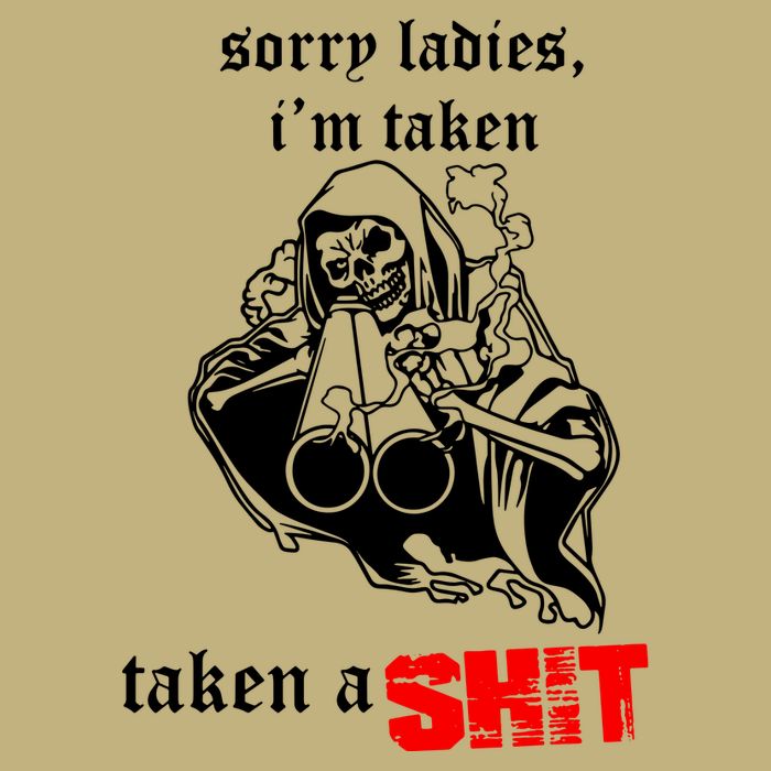 Sorry Ladies IM Taken Taken A Shit T-Shirt