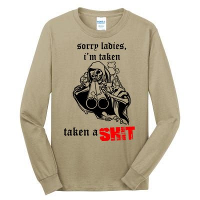 Sorry Ladies IM Taken Taken A Shit Tall Long Sleeve T-Shirt