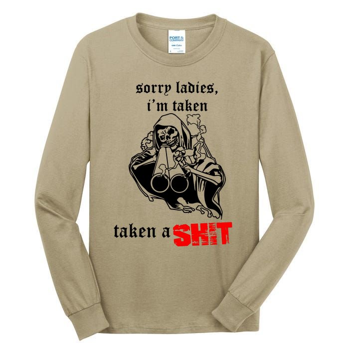 Sorry Ladies IM Taken Taken A Shit Tall Long Sleeve T-Shirt