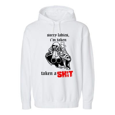 Sorry Ladies IM Taken Taken A Shit Garment-Dyed Fleece Hoodie