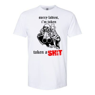 Sorry Ladies IM Taken Taken A Shit Softstyle CVC T-Shirt