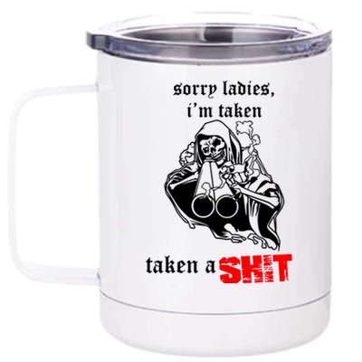 Sorry Ladies IM Taken Taken A Shit 12 oz Stainless Steel Tumbler Cup