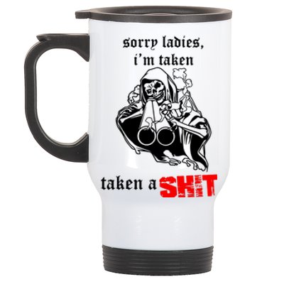 Sorry Ladies IM Taken Taken A Shit Stainless Steel Travel Mug