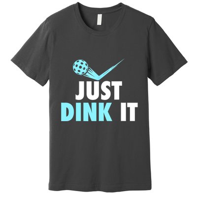 Sports Lover Just Dink It Pickleball Player Pickleballers Best Gift Premium T-Shirt