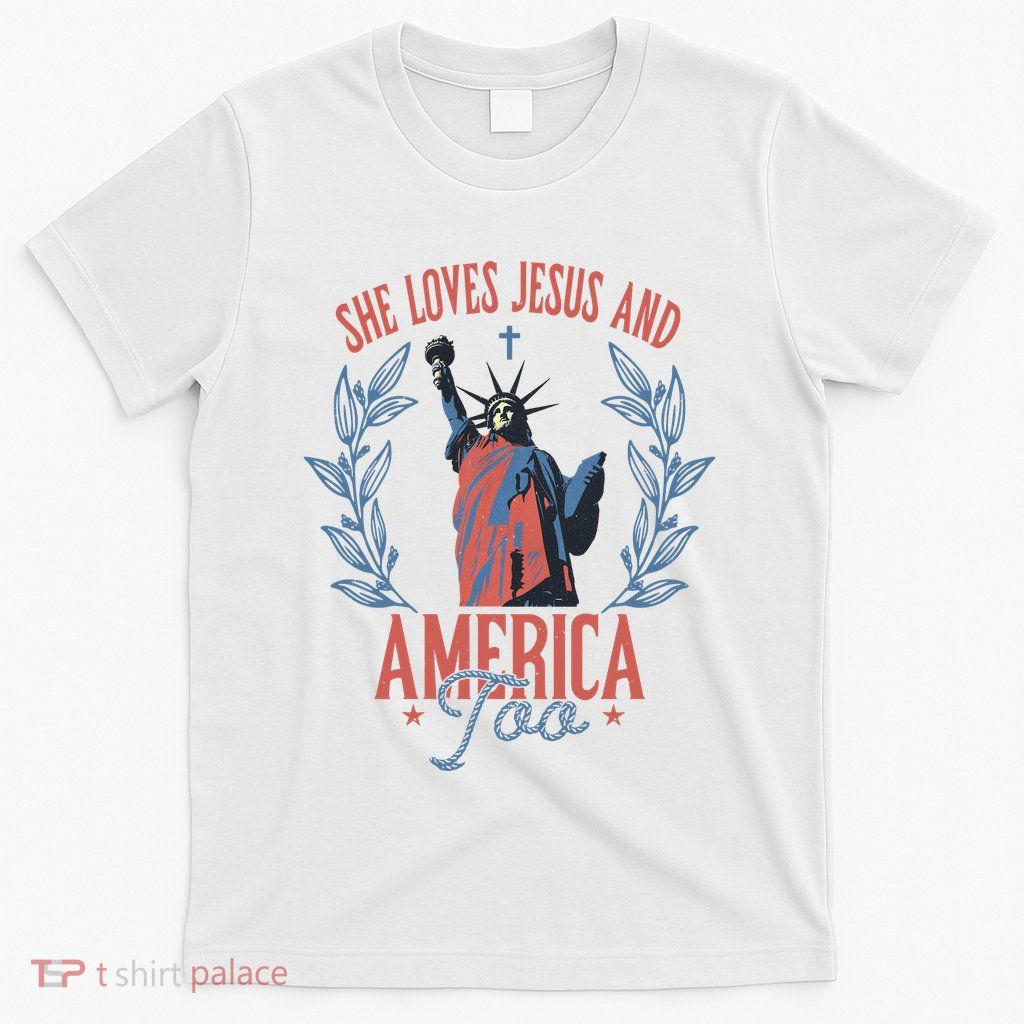 She Loves Jesus And America Too Statue Of Liberty 4th Of July T-Shirt