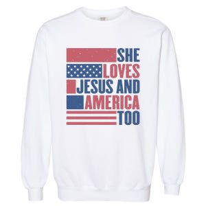 She Loves Jesus And America Too Happy 4th Of July Garment-Dyed Sweatshirt