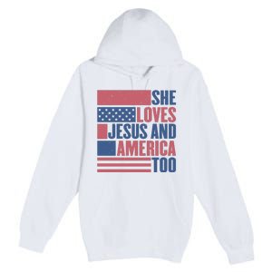 She Loves Jesus And America Too Happy 4th Of July Premium Pullover Hoodie