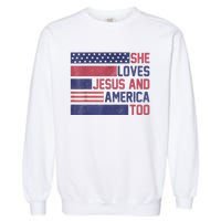 She Loves Jesus And America Too 4th Of July Patriotic Garment-Dyed Sweatshirt