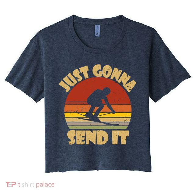 Skiing Lovers Just Gonna Send It Skiers Gift Crop Top