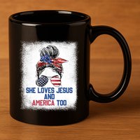 She Loves Jesus And America Too 4th Of July Christian Lover 11oz C Handle Ceramic Mug
