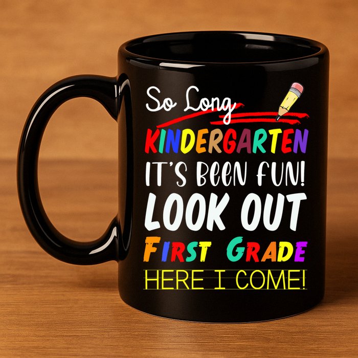 So Long Kindergarten Here I Come 1 Grade Graduation Fun 11oz C Handle Ceramic Mug