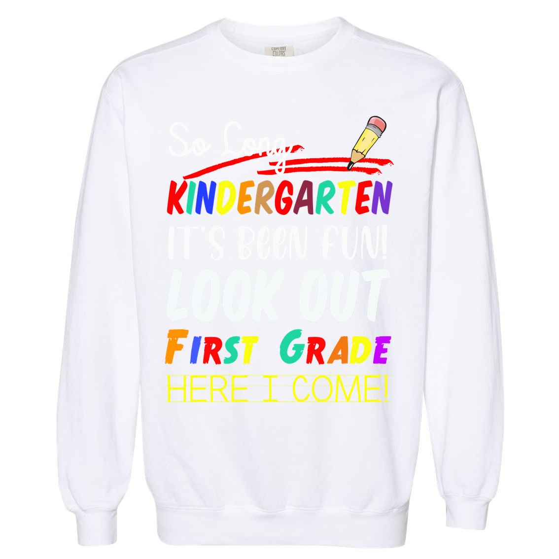 So Long Kindergarten Here I Come 1 Grade Graduation Fun Garment-Dyed Sweatshirt