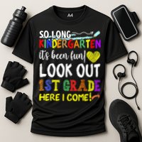 So Long Kindergarten Look Out 1st Grade Here I Come Cooling Performance Crew T-Shirt