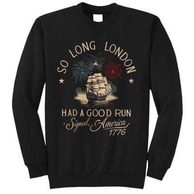 So Long London Had A Good Run Funny 4th Of July Tall Sweatshirt