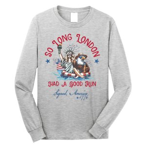 So Long London Had Good Run Funny Independence Day July 4th Long Sleeve Shirt