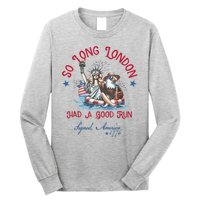 So Long London Had Good Run Funny Independence Day July 4th Long Sleeve Shirt